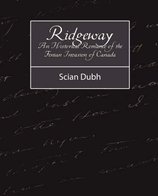 Ridgeway - An Historical Romance of the Fenian Invasion of Canada by Dubh Scian Dubh image