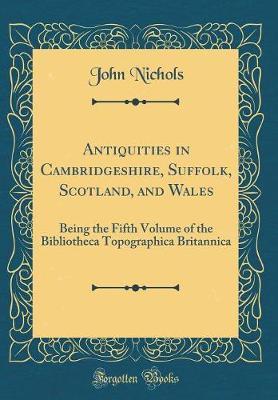 Antiquities in Cambridgeshire, Suffolk, Scotland, and Wales by John Nichols image