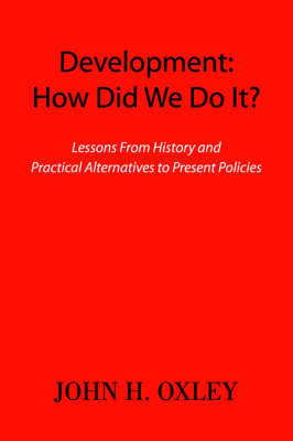 Development: How Did We Do It? on Paperback by John H. Oxley