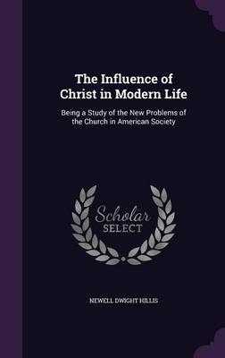 The Influence of Christ in Modern Life by Newell Dwight Hillis image