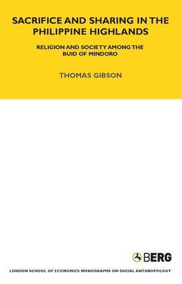Sacrifice and Sharing in the Philippine Highlands: Religion and Society Among the Buid of Mindoro by Thomas P. Gibson image