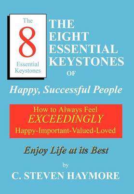 The Eight Essential Keystones of Happy, Successful People on Hardback by C. Steven Haymore