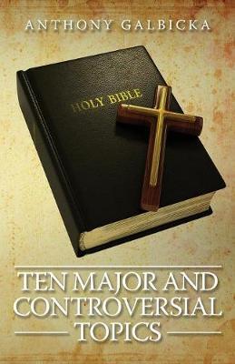 Ten Major and Controversial Topics by Anthony Galbicka image