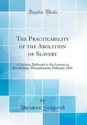 The Practicability of the Abolition of Slavery by Theodore Sedgwick image