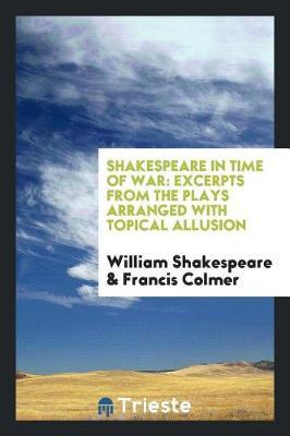 Shakespeare in Time of War; Excerpts from the Plays Arranged with Topical Allusion by William Shakespeare image