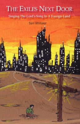 The Exiles Next Door: Singing the Lord's Song in a Foreign Land by Sam Whittaker image