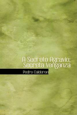 A Secreto Agravio; Secreta Venganza by Pedro Calderon image
