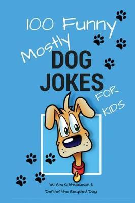 100 Funny Mostly Dog Jokes for Kids by Kim C Steadman image