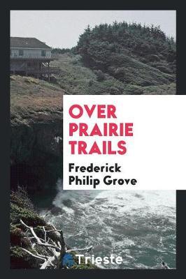Over Prairie Trails by Frederick Philip Grove image