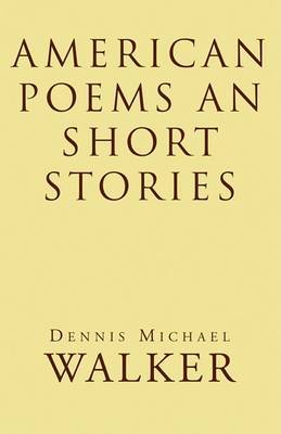 American Poems an Short Stories by Dennis Michael Walker image