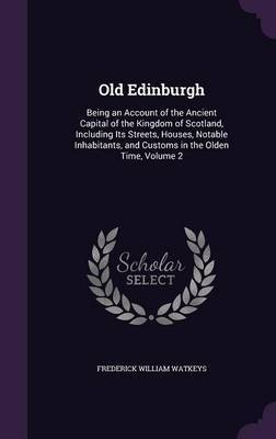 Old Edinburgh on Hardback by Frederick William Watkeys