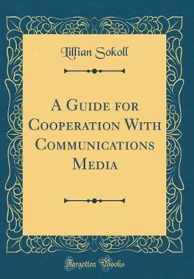A Guide for Cooperation with Communications Media (Classic Reprint) by Lillian Sokoll image
