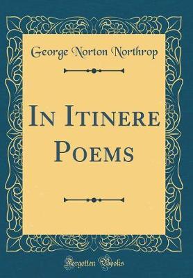 In Itinere Poems (Classic Reprint) by George Norton Northrop image