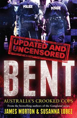 Bent Uncensored by James Morton