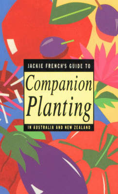 Jackie French's Guide to Companion Planting in Australia and New Zealand by Jackie French image