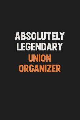Absolutely Legendary Union organizer by Camila Cooper image