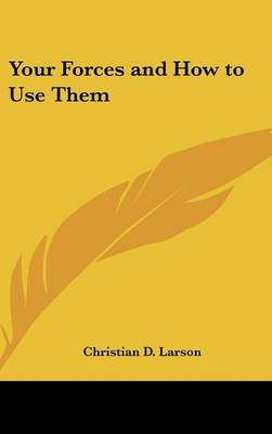 Your Forces and How to Use Them on Hardback by Christian D Larson