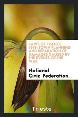 Laws of France, 1919; Town Planning and Reparation of Damages Caused by the Events of the War by National Civic Federation image