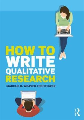 How to Write Qualitative Research by Marcus B. Weaver-Hightower image