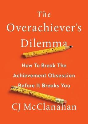 The Overachiever's Dilemma by Cj McClanahan