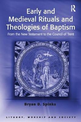 Early and Medieval Rituals and Theologies of Baptism by Bryan D. Spinks image