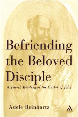 Befriending the Beloved Disciple: A Jewish Reading of the Gospel of John by Adele Reinhartz image