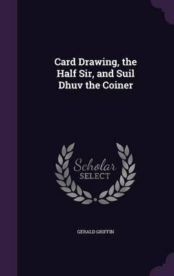 Card Drawing, the Half Sir, and Suil Dhuv the Coiner by Gerald Griffin image