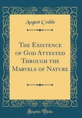 The Existence of God Attested Through the Marvels of Nature (Classic Reprint) by August Codde image
