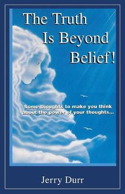 The Truth Is Beyond Belief! by Jerry Durr image