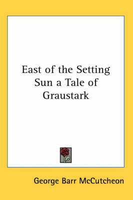 East of the Setting Sun a Tale of Graustark by George , Barr McCutcheon image