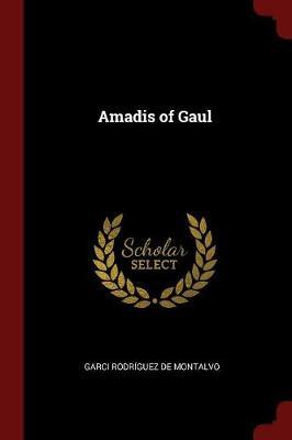 Amadis of Gaul by Garci Rodriguez De Montalvo