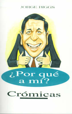 Por Que A Mi?: Cromicas by Jorge Biggs image