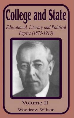 College and State: Educational, Literary and Political Papers 1875-1913 by Woodrow Wilson image