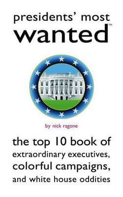 Presidents' Most Wanted (TM) by Nick Ragone