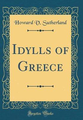 Idylls of Greece (Classic Reprint) by Howard V . Sutherland image