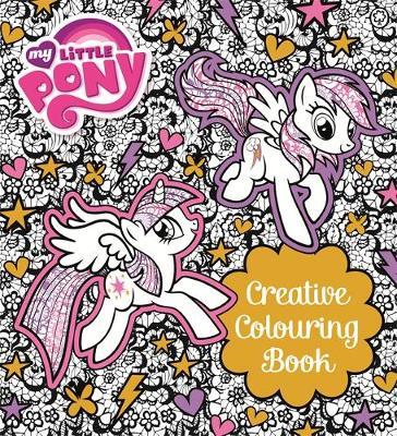My Little Pony: My Little Pony Creative Colouring Book by My Little Pony image