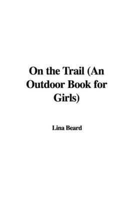 On the Trail (an Outdoor Book for Girls) by Lina Beard image