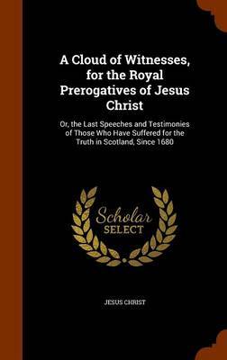 A Cloud of Witnesses, for the Royal Prerogatives of Jesus Christ by Jesus Christ image