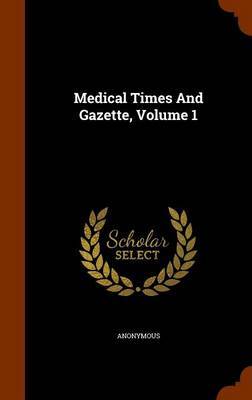 Medical Times and Gazette, Volume 1 by * Anonymous image