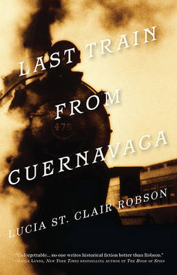 Last Train from Cuernavaca on Hardback by Lucia St.Clair Robson