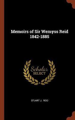 Memoirs of Sir Wemyss Reid 1842-1885 image