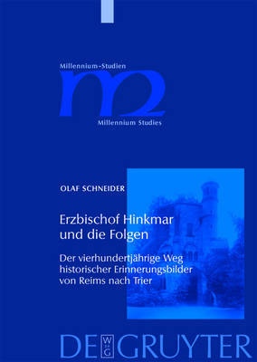 Erzbischof Hinkmar Und Die Folgen: Der Vierhundertj Hrige Weg Historischer Erinnerungsbilder Von Reims Nach Trier by Olaf Schneider image