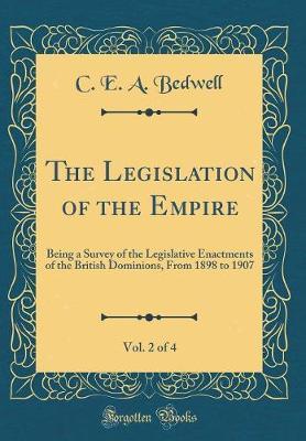 The Legislation of the Empire, Vol. 2 of 4 by C E a Bedwell image