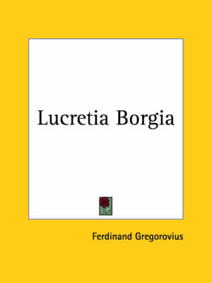 Lucretia Borgia (1903) on Paperback by Ferdinand Gregorovius