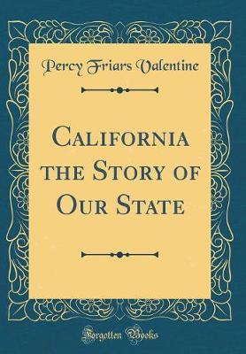 California the Story of Our State (Classic Reprint) by Percy Friars Valentine image