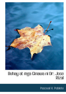 Buhay at MGA Ginawa Ni Dr. Jose Rizal on Hardback by Pascual H. Poblete