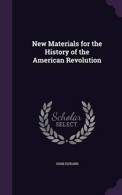 New Materials for the History of the American Revolution by John Durand image