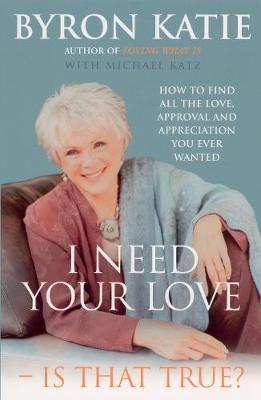 I Need Your Love - Is That True? by Byron Katie image