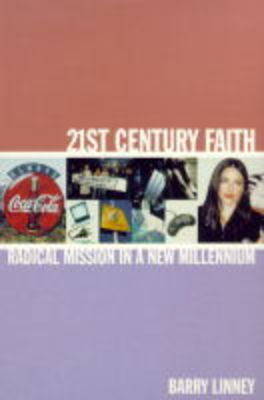 21st Century Faith: Radical Mission in a New Millennium by Barry Linney image