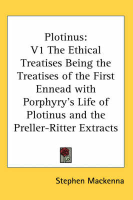 Plotinus: V1 The Ethical Treatises Being the Treatises of the First Ennead with Porphyry's Life of Plotinus and the Preller-Ritter Extracts image